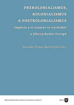 Prekolonialismus, kolonialismus, postkolonialismus: Impéria a ti ostatní ve východní a jihovýchodní Evropě