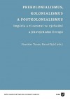 Prekolonialismus, kolonialismus, postkolonialismus: Impéria a ti ostatní ve východní a jihovýchodní Evropě