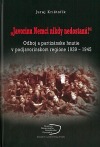 Javorinu Nemci nikdy nedostanú!: Odboj a partizánske hnutie v podjavorinskom regióne 1939–1945