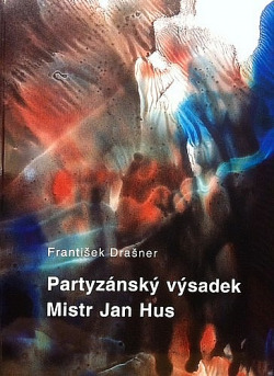 Partyzánský výsadek Mistr Jan Hus aneb nejasnosti kolem jeho politického komisaře Miroslava Picha - Tůmy
