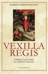 Vexilia Regis. Výbor z latinské duchovní poezie