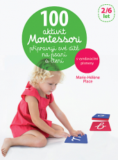 100 aktivit Montessori: Připravuji svoje dítě na psaní a čtení