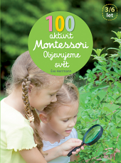 100 aktivit Montessori: Objevujeme svět