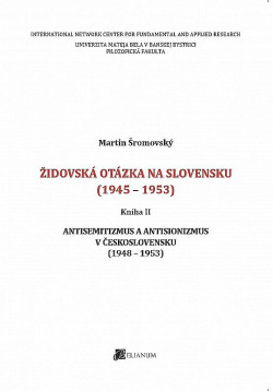 Židovská otázka na Slovensku (1945 - 1953) II: Antisemitizmus a antisionizmus v Československu (1948-1953)