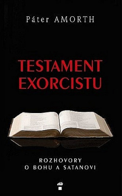 Testament exorcistu: Rozhovory o Bohu a satanovi