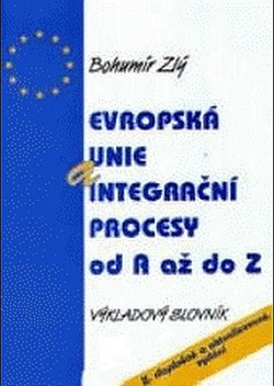Evropská unie a integrační procesy od A až do Z výkladový slovník