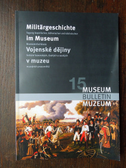 Vojenské dějiny v muzeu: 15. mezinárodní konference bavorských, českých a saských muzejních pracovníků 15. až 17. října 2006 obálka knihy