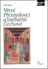 Věrní Přemyslovci a barbarští Čechové obálka knihy