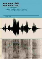 Komunikace řečí, komunikace lidí...: Sborník pro Marii Bořek-Dohalskou