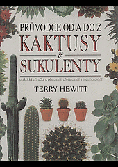Kaktusy & sukulenty - průvodce od A do Z