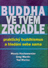 Buddha ve tvém zrcadle - praktický buddhismus a hledání sebe sama
