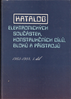 Katalog elektronických součástek, konstrukčních dílů, bloků a přístrojů, 1. díl 1983 - 1984