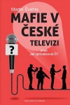 Mafie v České televizi aneb Jak zprivatizovat ČT