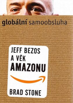 Globální samoobsluha - Jeff Bezos a věk Amazonu
