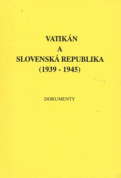 Vatikán a Slovenská republika (1939-1945) : Dokumenty
