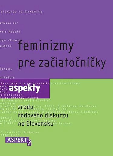 Feminizmy pre začiatočníčky : aspekty zrodu rodového diskurzu na Slovensku