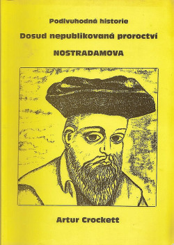 Podivuhodná historie - dosud nepublikovaná proroctví Nostradamova