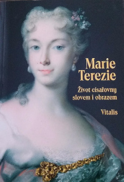 Marie Terezie - Život císařovny slovem i obrazem