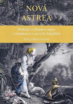 Nová Astrea: Překlad s výkladem nejen o Seladonovi a nových Arkádiích