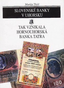 Slovenské banky v Uhorsku: Tak vznikala Hornouhorská banka Tatra