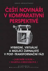 Čeští novináři v komparativní perspektivě – hybridní, virtuální a mizející žurnalisté v post-transformační fázi obálka knihy