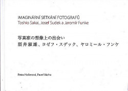 Imaginární setkání fotografů. Toshio Sakai, Josef Sudek a Jaromír Funke