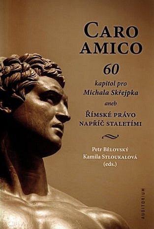 Caro amico - 60 kapitol pro Michala Skřejpka aneb Římské právo napříč staletími