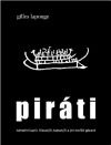 Piráti: námořní lupiči, flibustýři, bukanýři a jiní mořští gézové