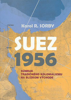 Suez 1956: Súmrak tradičného kolonializmu na Blízkom východe