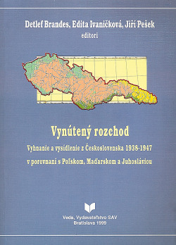 Vynútený rozchod: Vyhnanie a vysídlenie z Československa 1938-1947 v porovnaní s Poľskom, Maďarskom a Juhosláviou