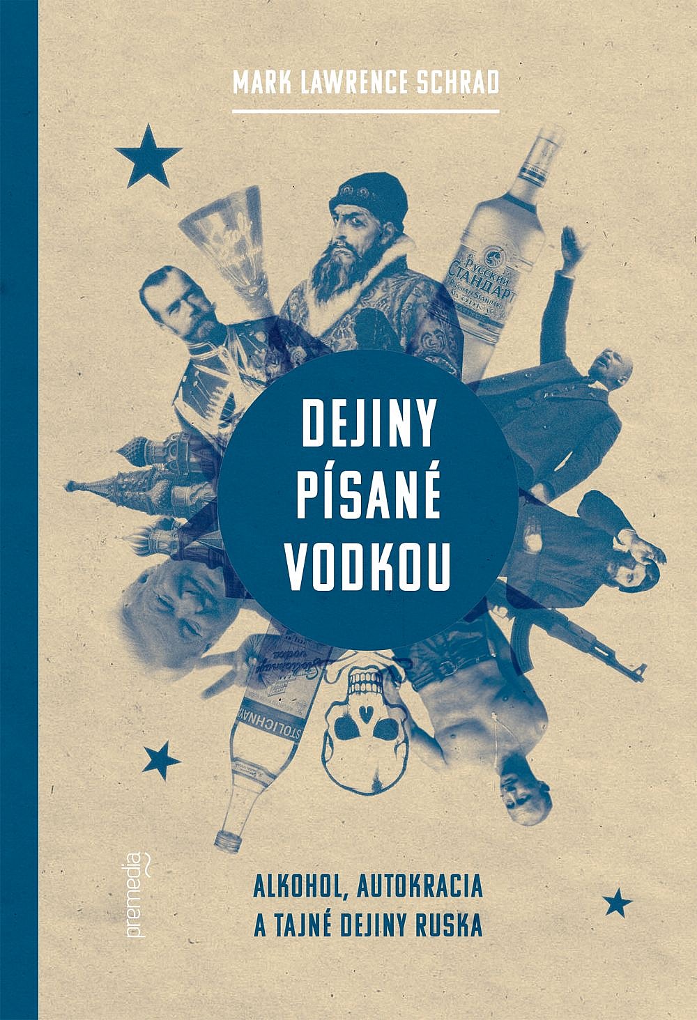 Dejiny písané vodkou: Alkohol, autokracia a tajné dejiny Ruska