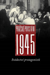Pražské povstání 1945: Svědectví protagonistů