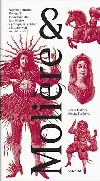Molière & Pierre Corneille, Jean Racine: 7 převyprávěných her v historických souvislostech