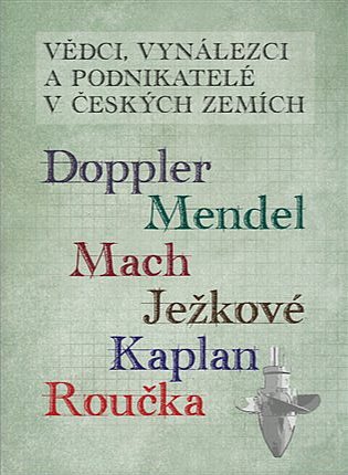Vědci, vynálezci a podnikatelé v Českých zemích IV. - Doppler, Mendel, Mach, Ježkové, Kaplan, Roučka