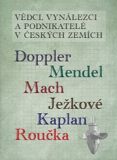 Vědci, vynálezci a podnikatelé v Českých zemích IV. - Doppler, Mendel, Mach, Ježkové, Kaplan, Roučka