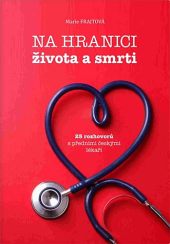 Na hranici života a smrti: 25 rozhovorů s předními českými lékaři