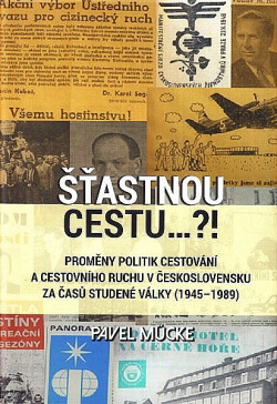 Šťastnou cestu…?! Proměny politik cestování a cestovního ruchu v Československu za časů studené války (1945-1989)