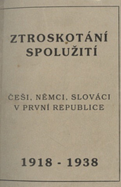 Ztroskotání spolužití: Češi, Němci a Slováci v první republice 1918 - 1939