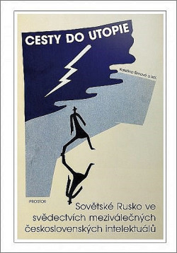Cesty do utopie: Sovětské Rusko ve svědectvích meziválečných československých intelektuálů