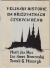 Velikáni historie na křižovatkách českých dějin / Mistr Jan Hus, Jan Amos Komenský, Tomáš G. Masaryk