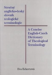 Stručný anglicko-český slovník teologické terminologie / A concise English-Czech dictionary of theological terminology