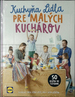 Kuchyňa Lidla pre malých kuchárov : Kuchárska kniha, ktorá rastie spolu s vaším dieťaťom