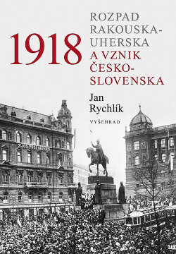 1918: Rozpad Rakouska-Uherska a vznik Československa obálka knihy