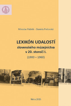 Lexikón udalostí slovenského múzejníctva v 20. storočí I. (1900-1960)