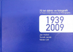 70 let dálnic ve fotografii 1939 – 2009 / Seventy years of the motorway in photographs 1939 – 2009