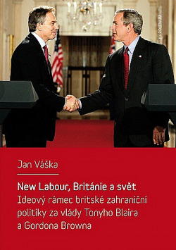 New Labour, Británie a svět: Ideový rámec britské zahraniční politiky za vlády Tonyho Blaira a Gordona Browna