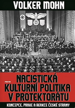 Nacistická kulturní politika v Protektorátu: Koncepce, praxe a reakce české strany