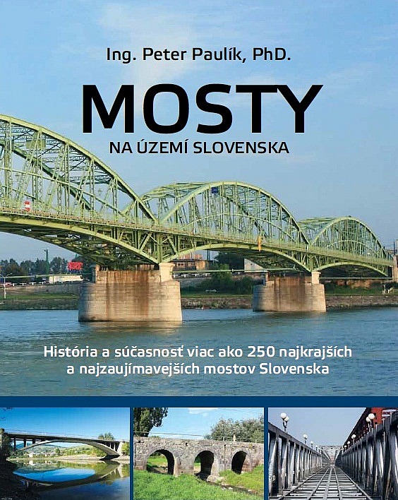 Mosty na území Slovenska: História a súčasnosť viac ako 250 najkrajších mostov Slovenska