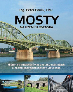 Mosty na území Slovenska: História a súčasnosť viac ako 250 najkrajších mostov Slovenska