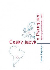 Český jazyk v Paraguayi : studie o jazykovém kontaktu a zániku
